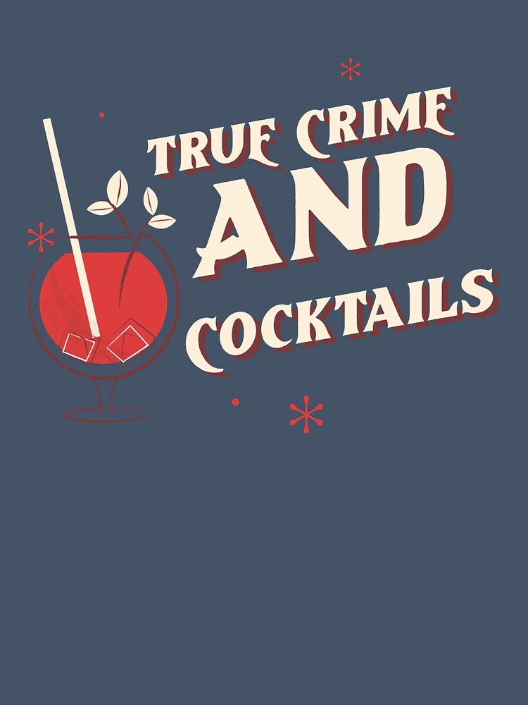 True Crime and Cocktails by PrintByDesign93