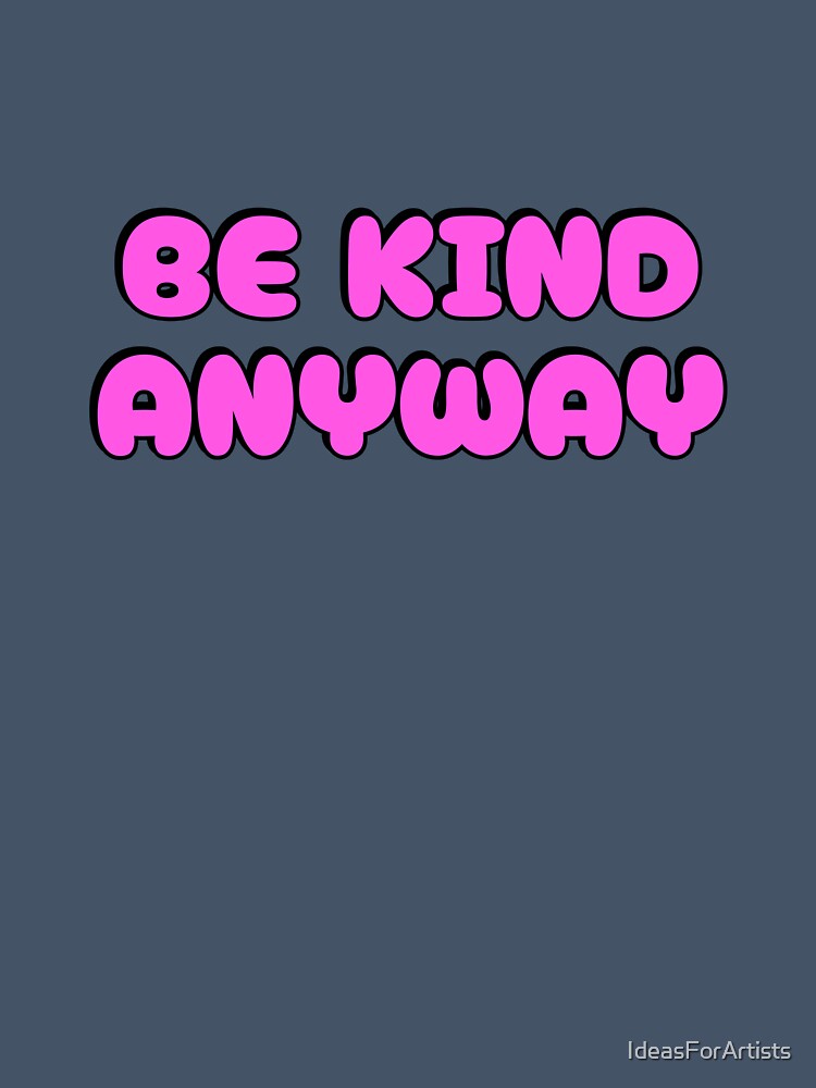 Be Kind Anyway by Inspirationmotivation