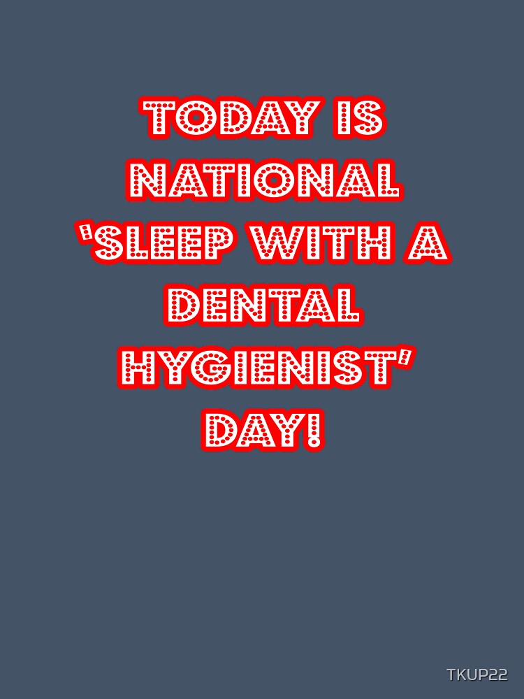 Funny Dental Hygienist National Holiday by TKUP22