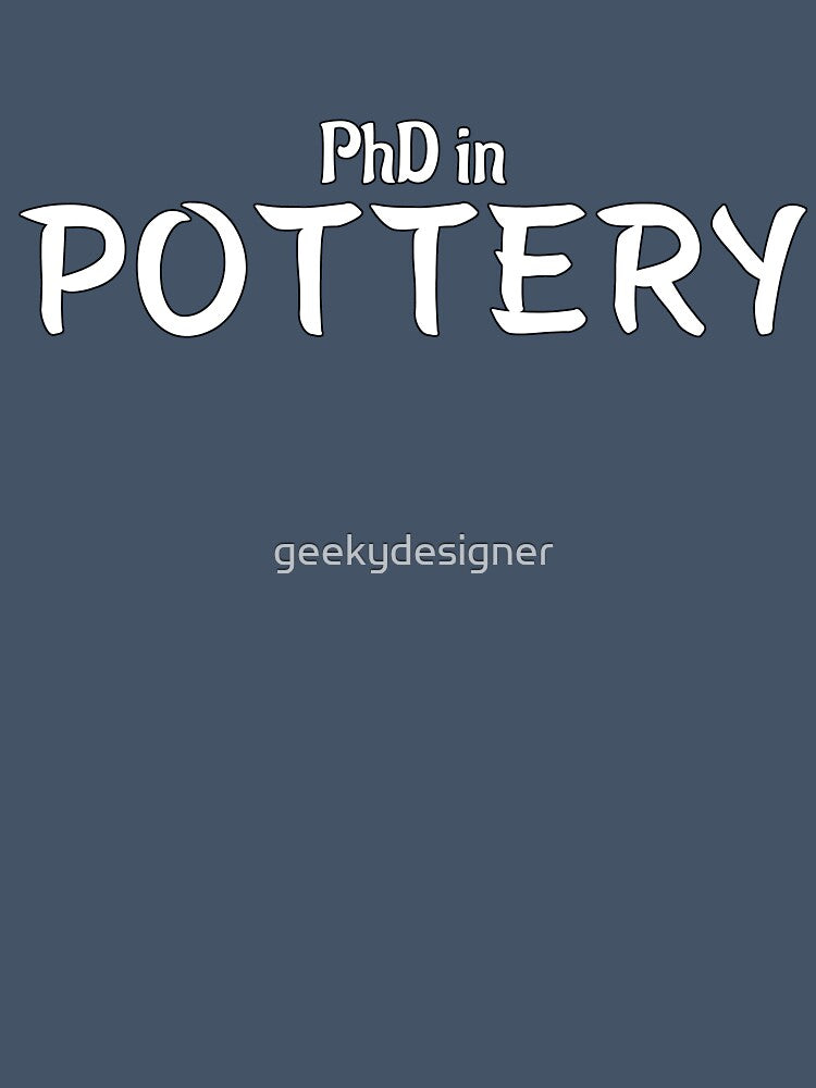 PhD in Pottery Graduation Hobby Birthday Celebration Gift by geekydesigner