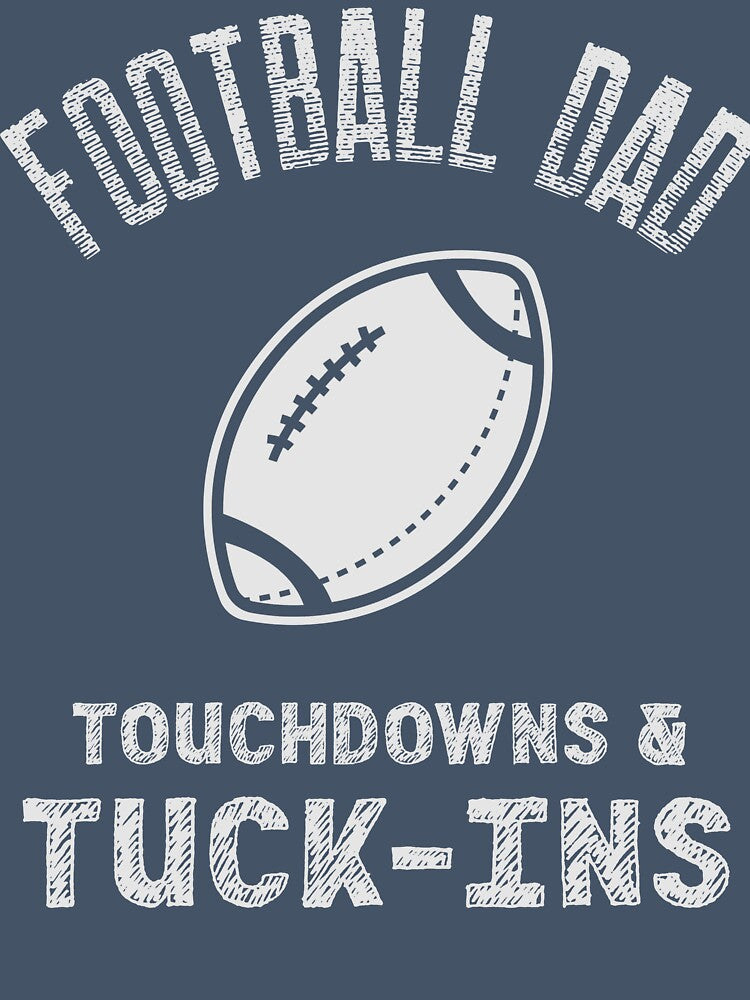 Football Dad, Touchdowns & Tuck-Ins by SuperstyleTees