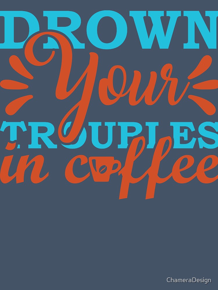 "Drown Your Troubles in Coffee" Vintage Aesthetic T-Shirt for Melancholy Baristas and Night Shift Workers by ChameraDesign
