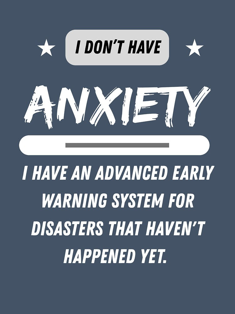 I Don't Have Anxiety I Have an Advance Early Warning System - White Words by LAJdesigns