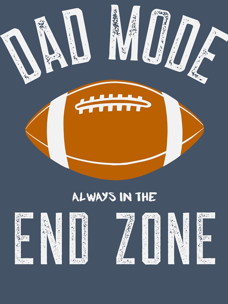 Dad Mode, Always in the End Zone by SuperstyleTees
