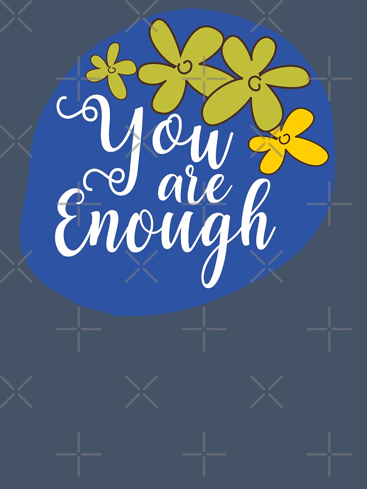 You are enough by BronikowskiART