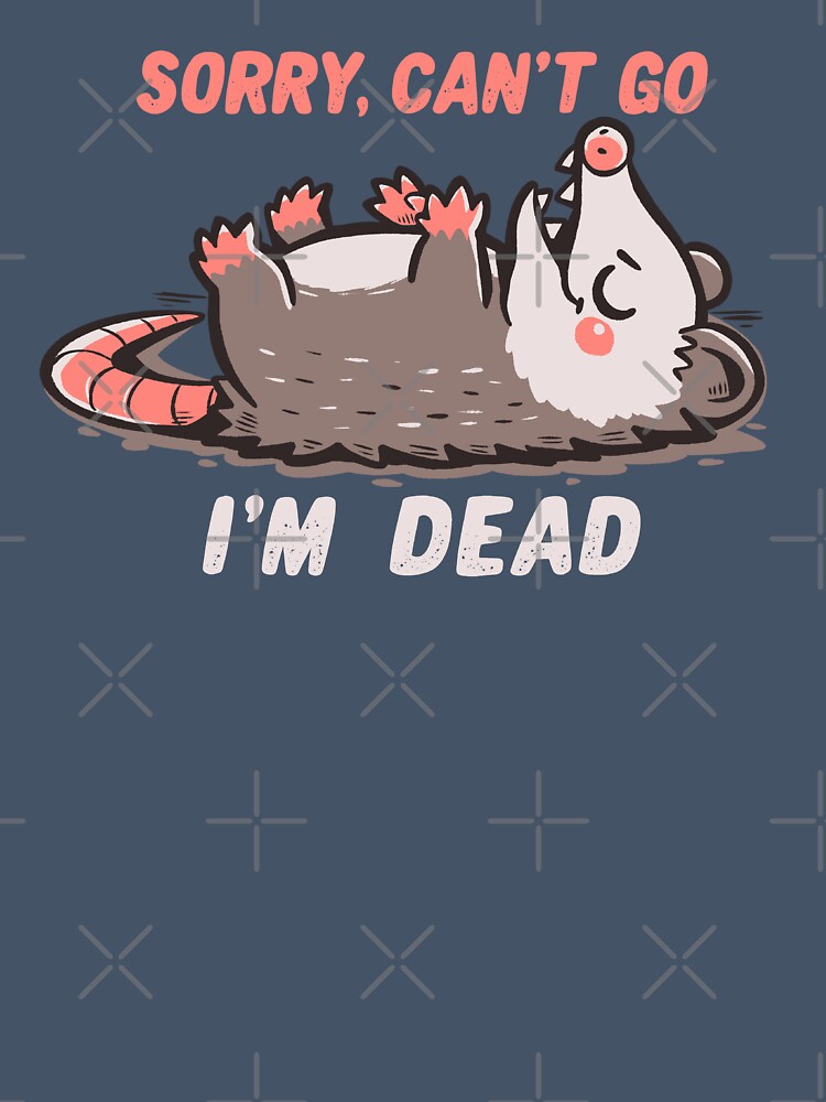 Sorry Can't Go Im Dead by TechraNova