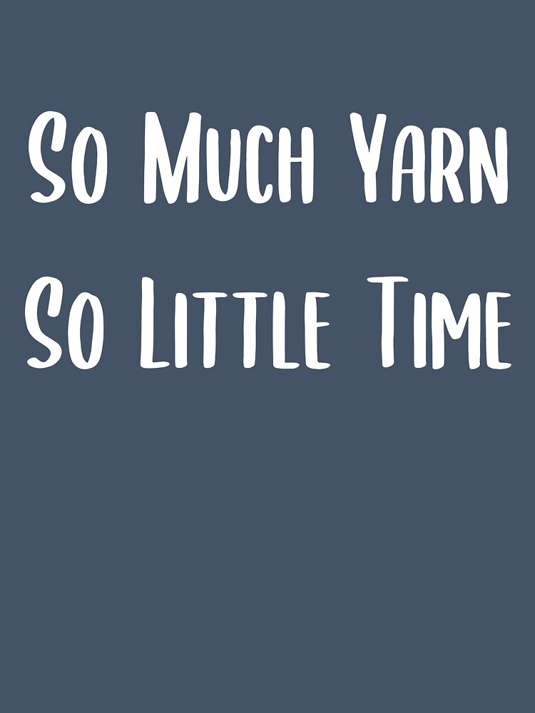 So Much Yarn So Little Time by kapotka
