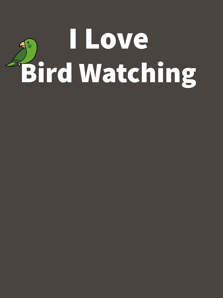 I Love Bird Watching by JoshShafley