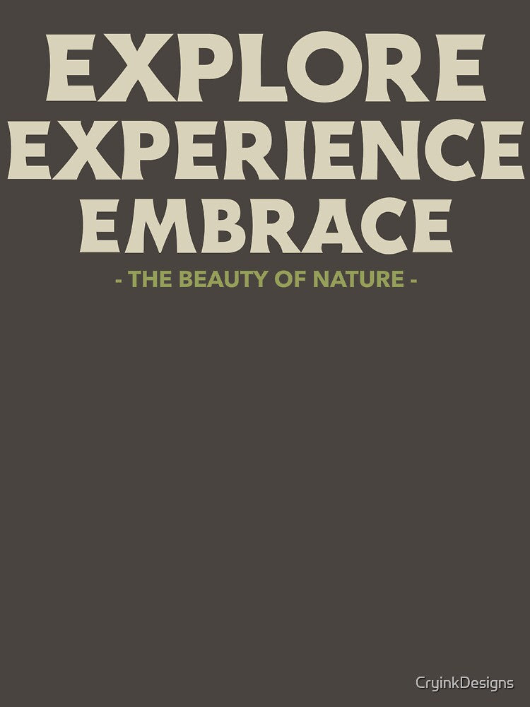 Explore Experience Embrace by CryinkDesigns
