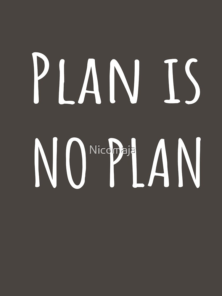Plan is No Plan by Nicomaja
