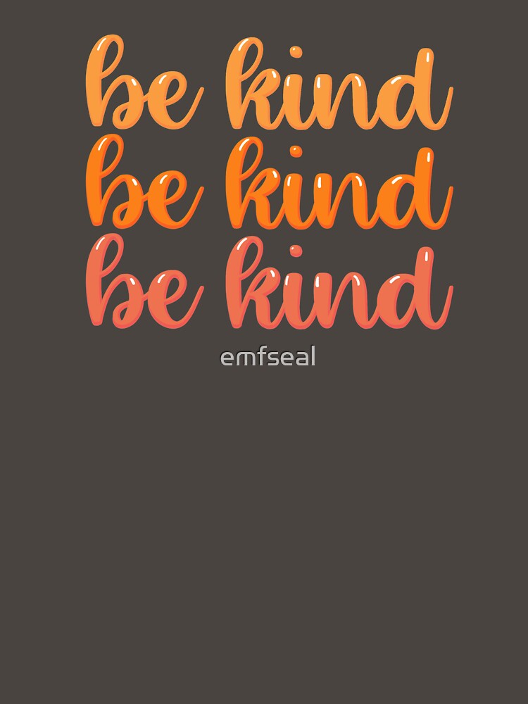 Be Kind by emfseal