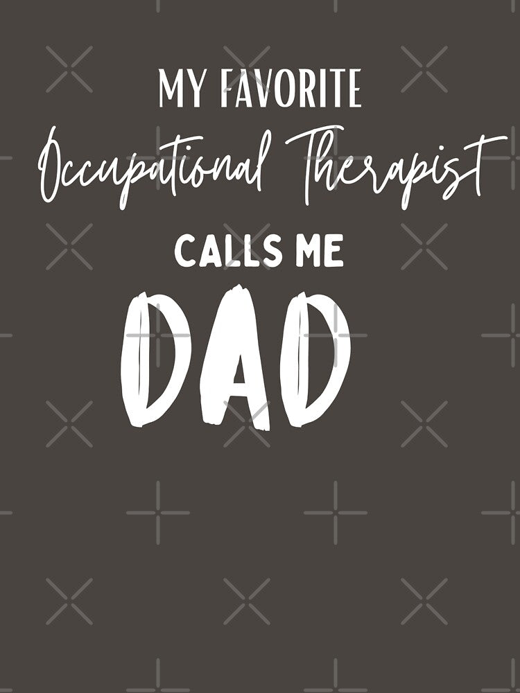 Copy of My favorite Occupational Therapist calls me Dad by Millenial Designs