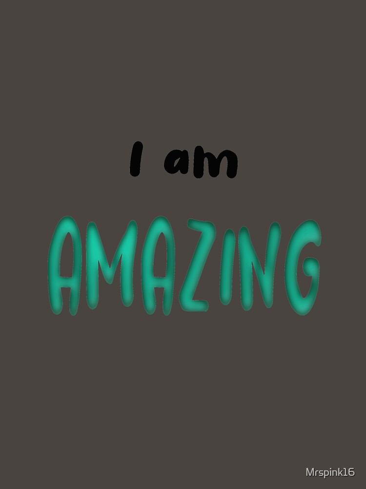 I Am Amazing by Mrspink16
