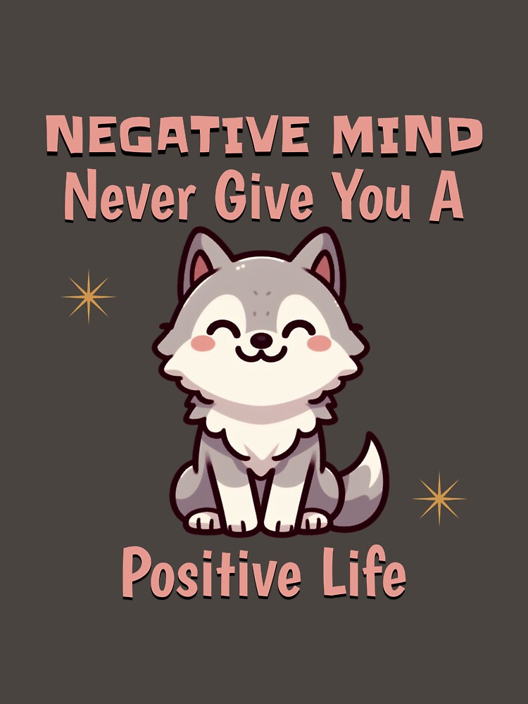 negative mind never give you a positive life Wolf by LemuellTrends