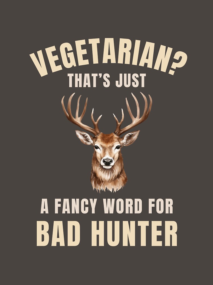 Vegetarian That’s Just a Fancy Word for Bad Hunter – Funny Deer Hunting Design by Design-Horizons