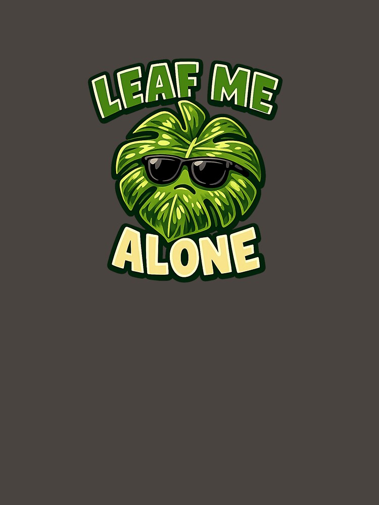 Leaf Me Alone Funny Monstera Plant by EastEndTownie