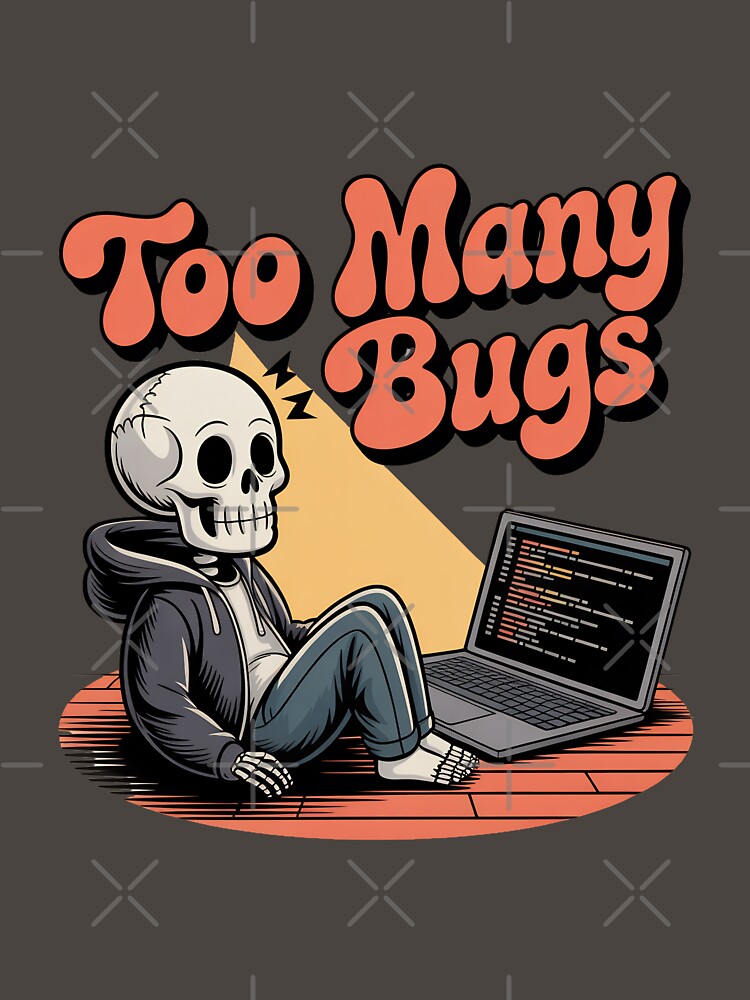Too Many Bugs Funny Programmer Skeleton Coding Design by Raw Tigers
