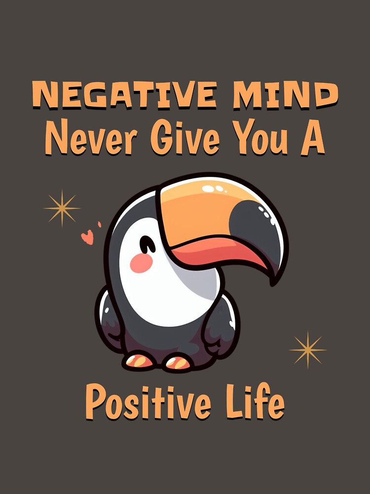 negative mind never give you a positive life Toucan by LemuellTrends