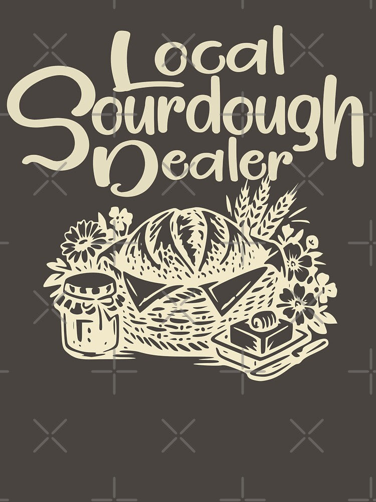 Support Your Local Sourdough Dealer Funny Bread Baker by Colorfulman