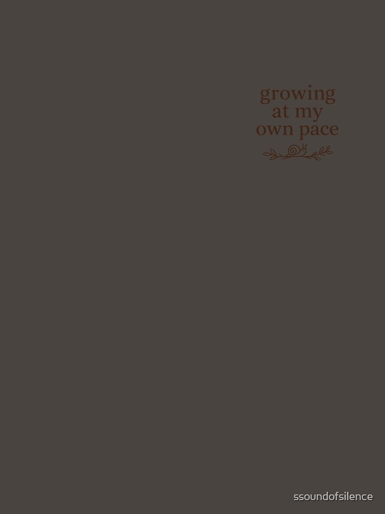 Growing at My Own Pace by ssoundofsilence