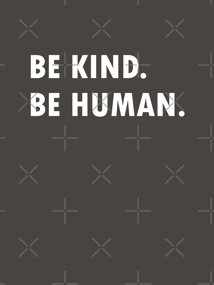 Be Human Be Kind by B3N-arts