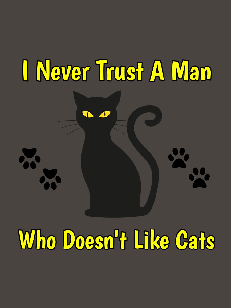 I Never Trust A Man Who Doesn't Like Cats Black Cat Paw Prints Design by Angela Mello