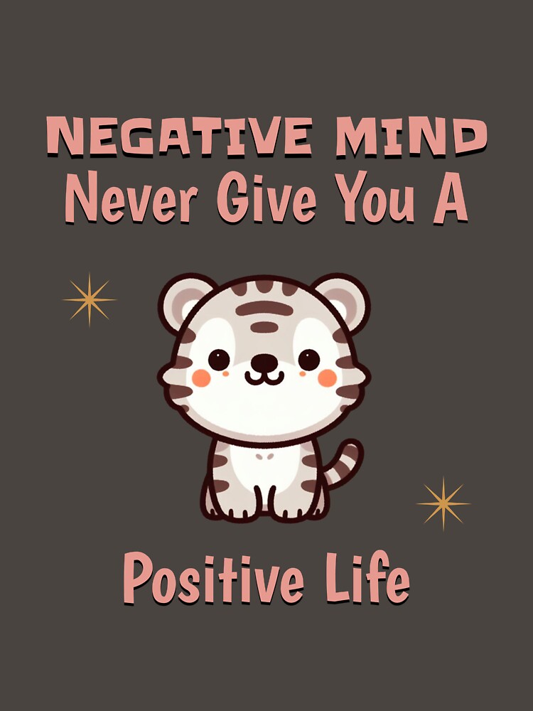 negative mind never give you a positive life Tiger by LemuellTrends