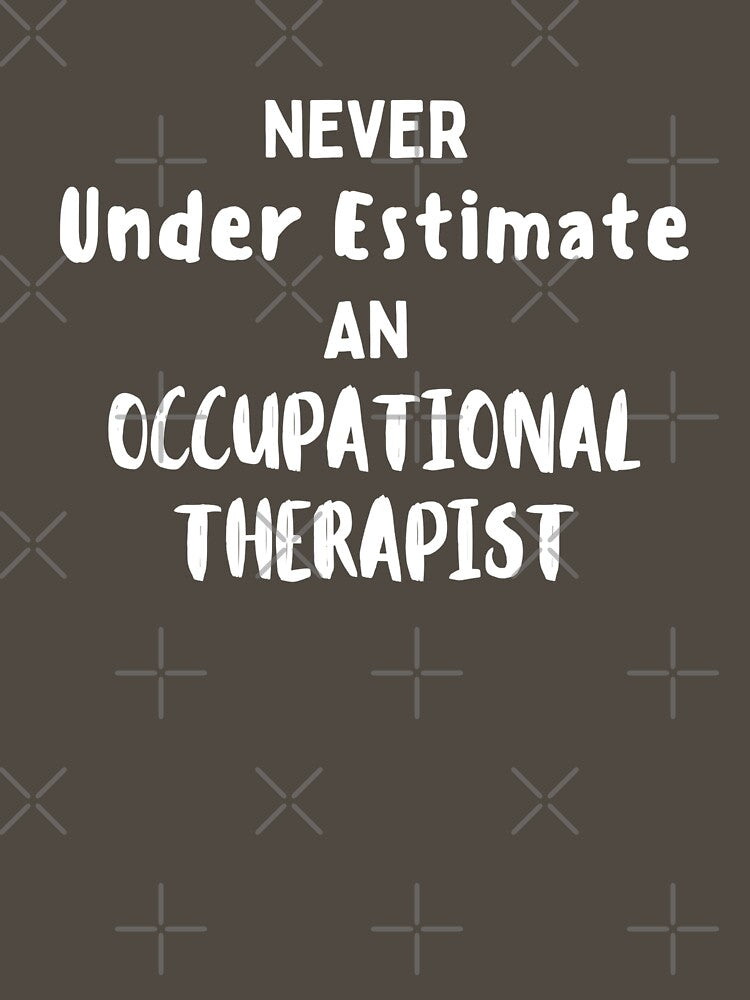 Never underestimate and Occupational Therapist by Millenial Designs