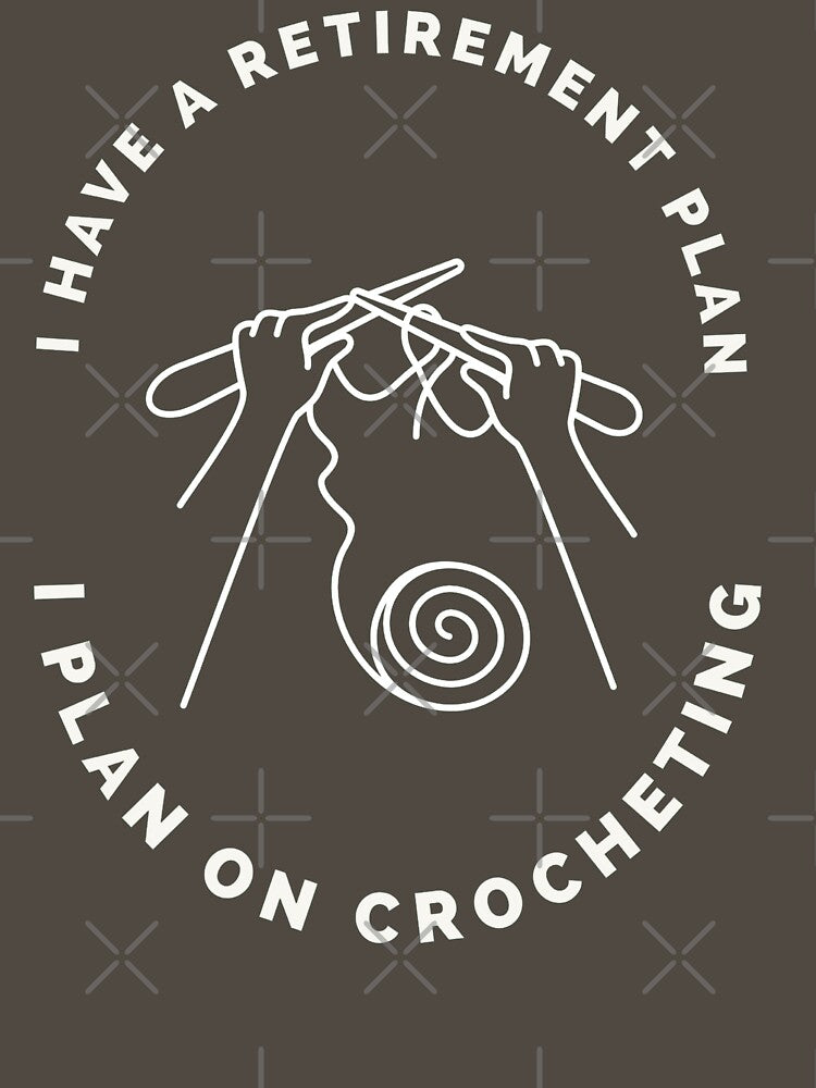 I Have a Retirement Plan. I Plan on Crocheting | Funny Crochet by CuteDesignables