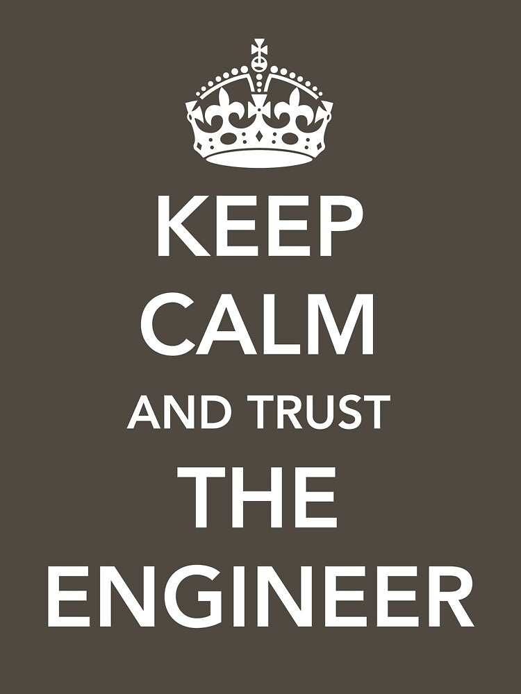 Keep calm I'm the engineer by careers