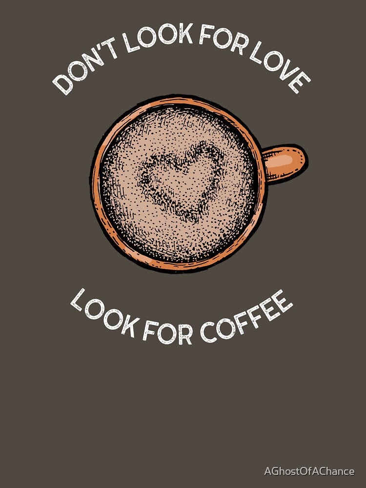Don't Look For Love Look For Coffee by AGhostOfAChance