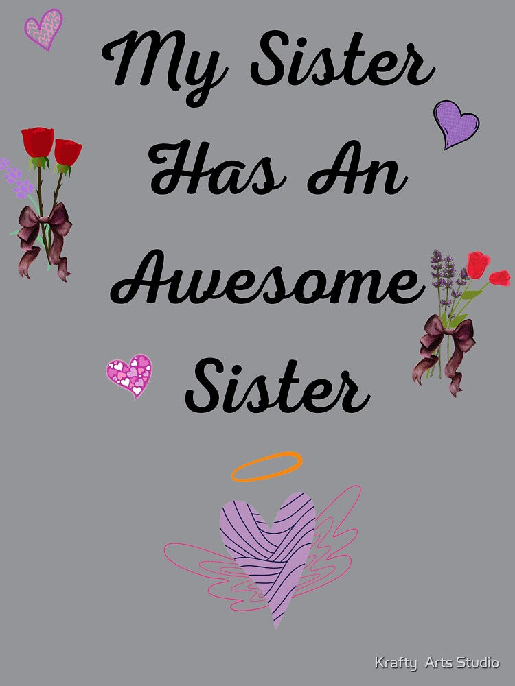 My Sister Has An Awesome Sister Design by Krafty  Arts Studio