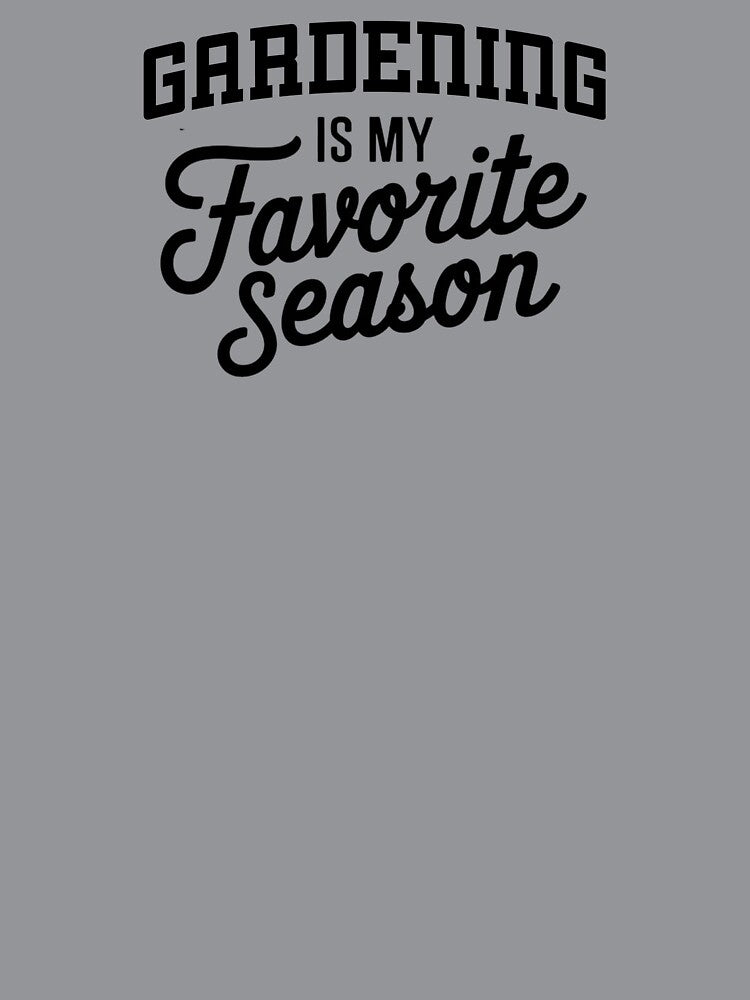 Gardening is My Favorite Season Funny Gardening Lover by Oussinc