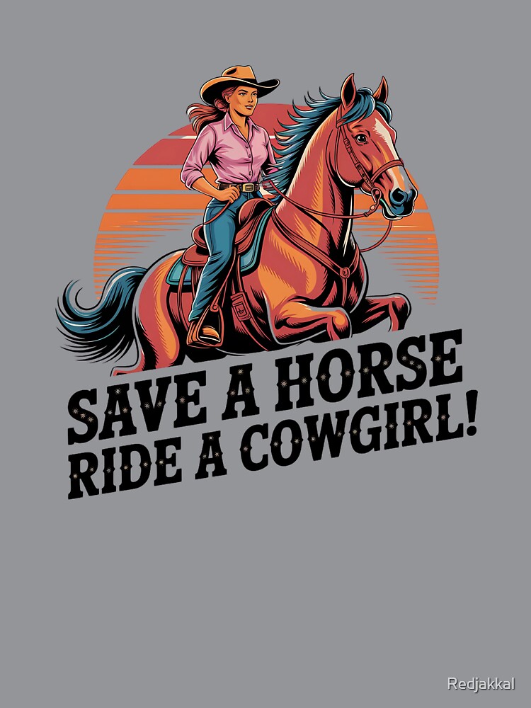Save a Horse Ride a Cowgirl Sexy Country Western Rodeo Quote by Redjakkal