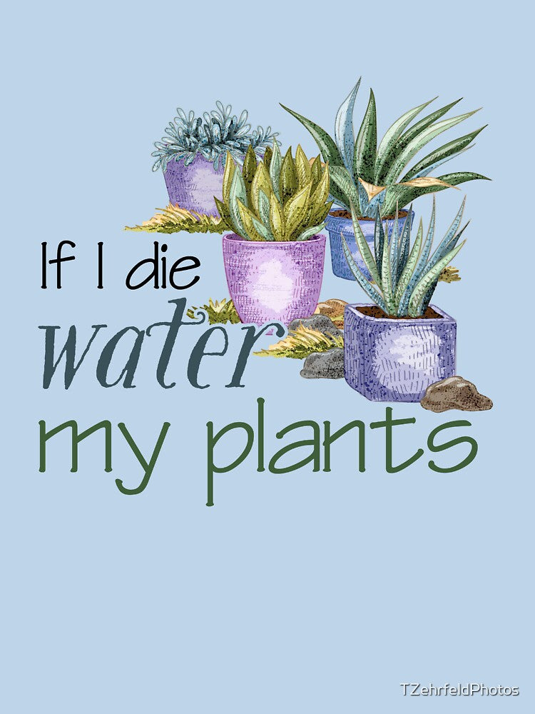 If I Die Water My Plants by TZehrfeldPhotos