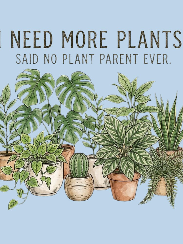 I Need More Plants Plant Parent by Clintora