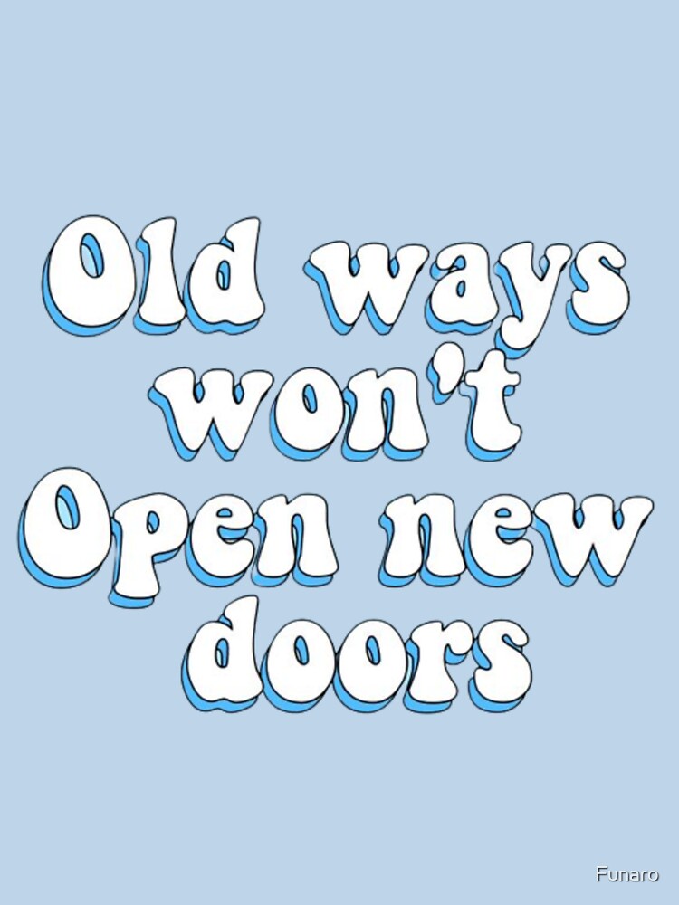 Old Ways Won't Open New Doors by Funaro
