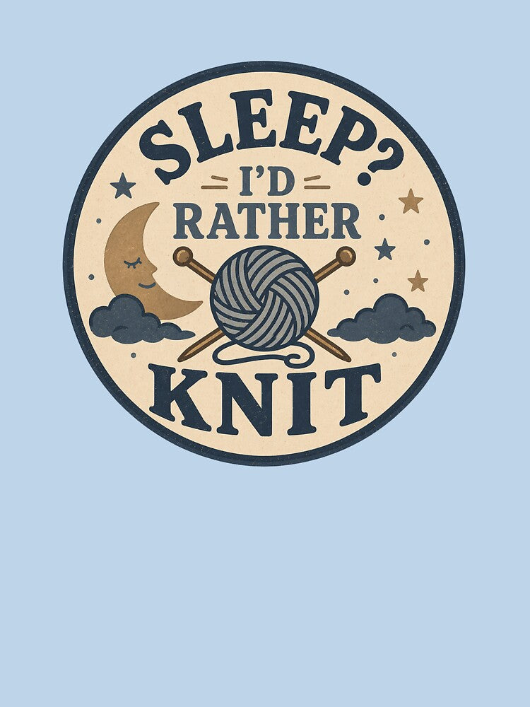 Sleep? I’d Rather Knit – Funny Knitting Humor by EastEndTownie