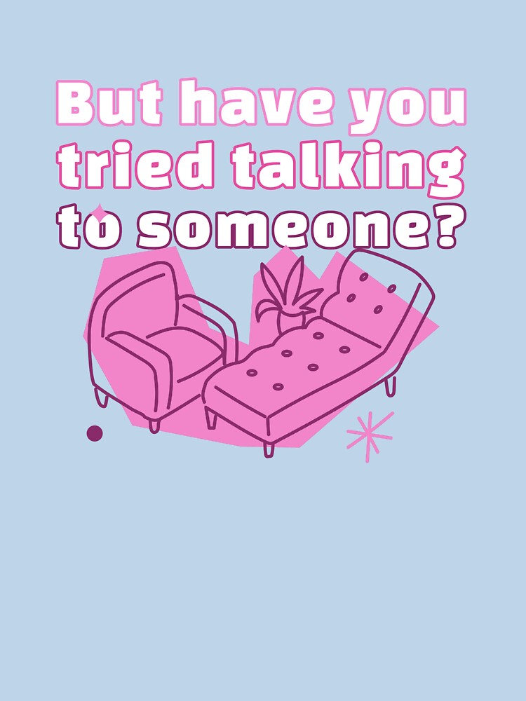 But Have You Tried Talking To Someone? by PrettyGreatMerc