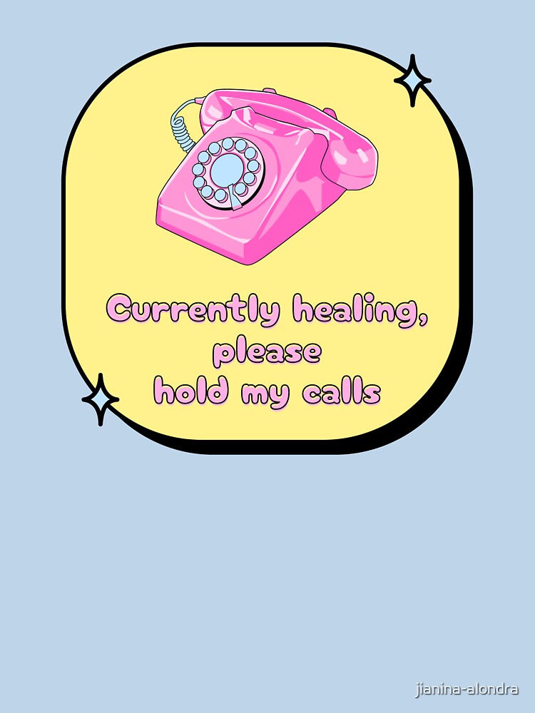Currently Healing Please Hold My Calls by jianina-alondra