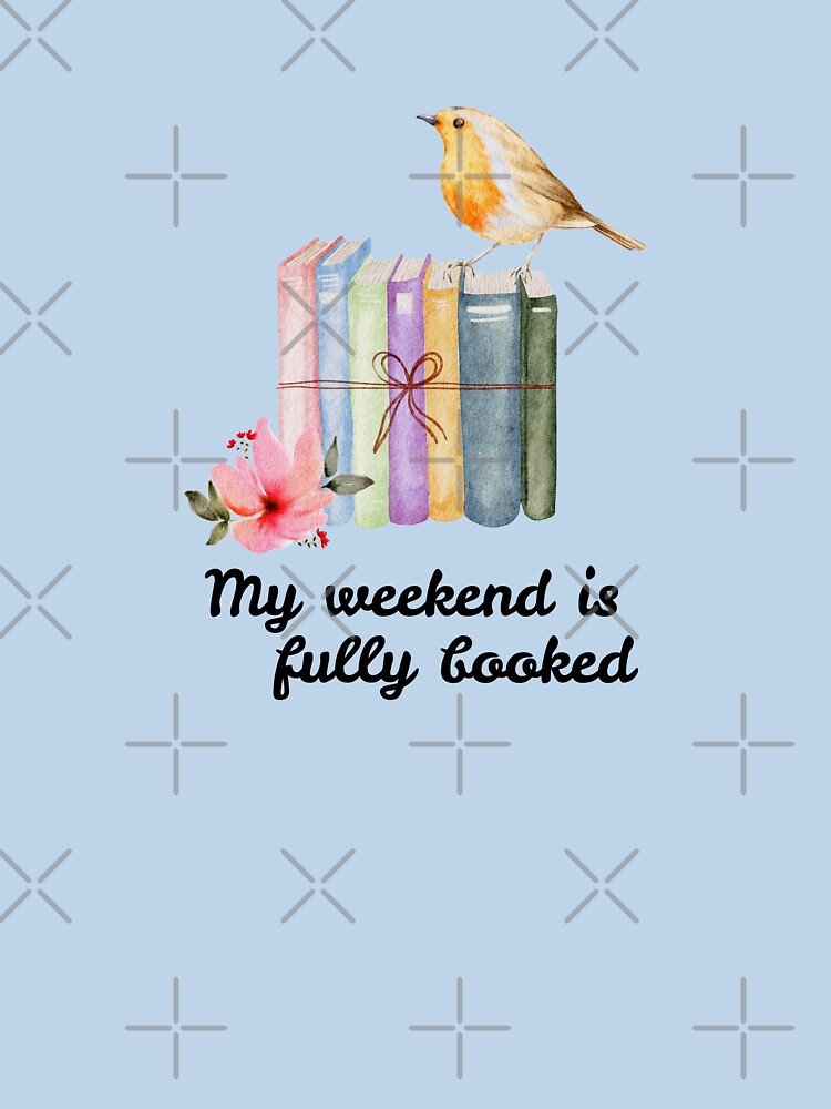 My Weekend Is Fully Booked - Book Lover Gift by MyCozyCorner24