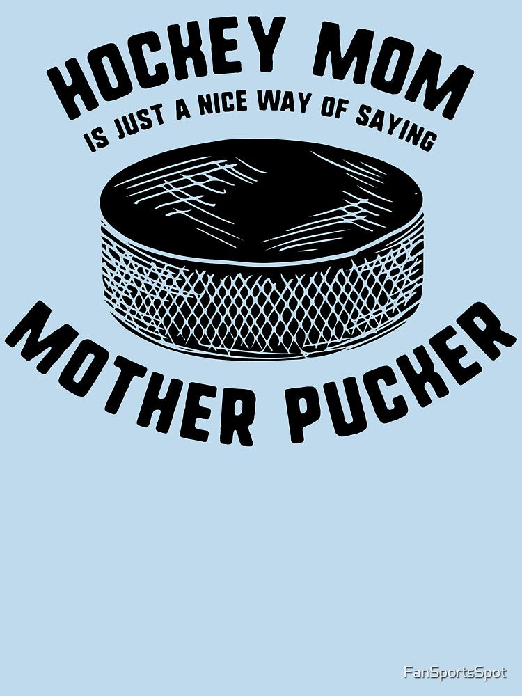 Hockey Mom Mother Pucker by FanSportsSpot