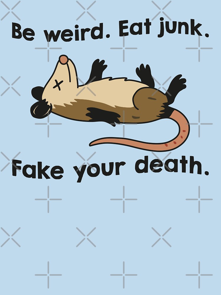 Be Weird Eat Junk Fake Your Death by NQArtist