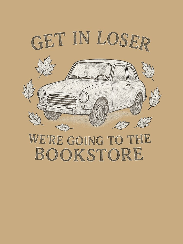 Get in Loser, We're Going to the Book Store by Scout & Co. Creations