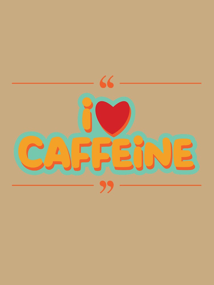 I Love Caffeine Cute Coffee Typography Design by jyotsanafinds