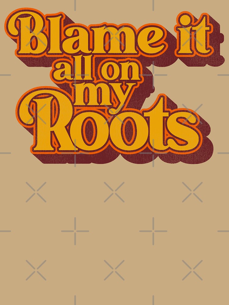 Blame It All On My Roots by ourkid