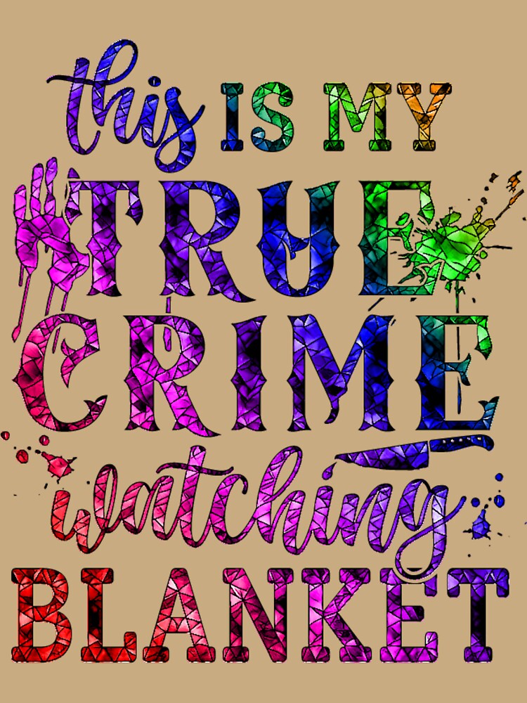 This is My True Crime Watching Blanket. by CristalleLisa