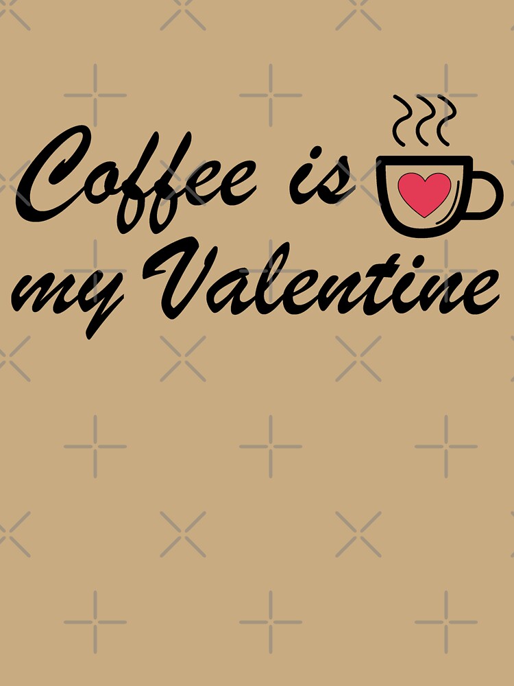 Coffee is my Valentine - Coffee Lover by Adel Qasem