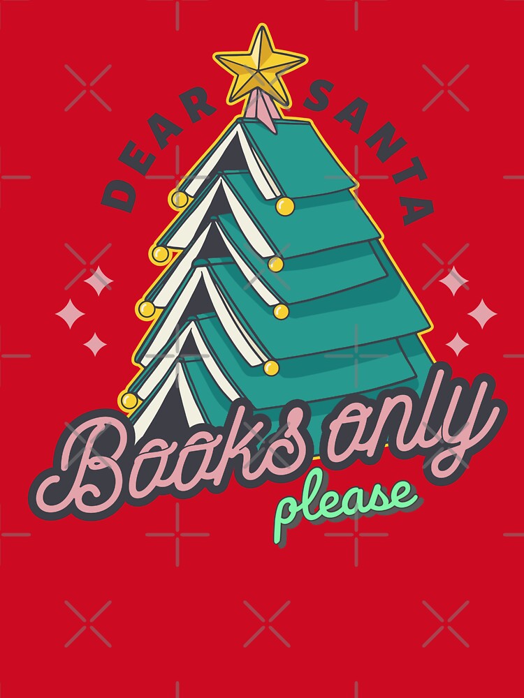 Dear Santa Books Only Please by BeansHotTees