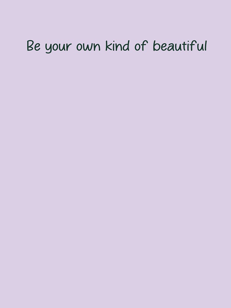 be you own kind of beautiful. by designing01Ar3